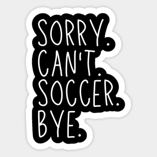 Soccer Mom, Sorry Can't Soccer Bye Soccer Life Sweater Soccer Gifts Busy Funny Soccer Gift Soccer Sticker